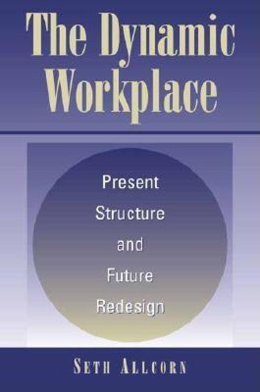 The Dynamic Workplace - Present Structure and Future Redesign  (English, Hardcover, Allcorn Seth)
