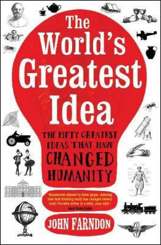 The World's Greatest Idea - The Fifty Greatest Ideas That Have Changed Humanity  (English, Paperback, Farndon John)