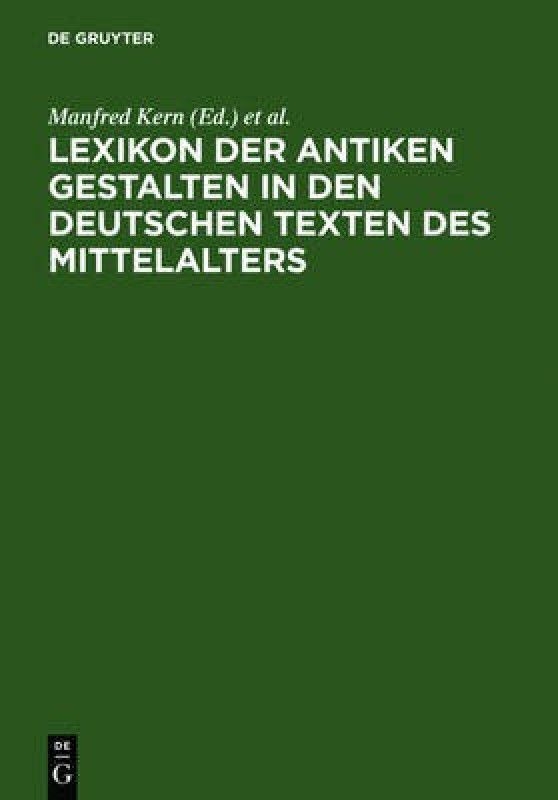 Lexikon der antiken Gestalten in den deutschen Texten des Mittelalters  (German, Hardcover, unknown)