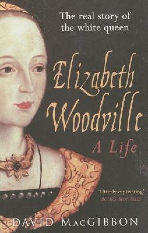 Elizabeth Woodville - A Life  (English, Paperback, MacGibbon David)