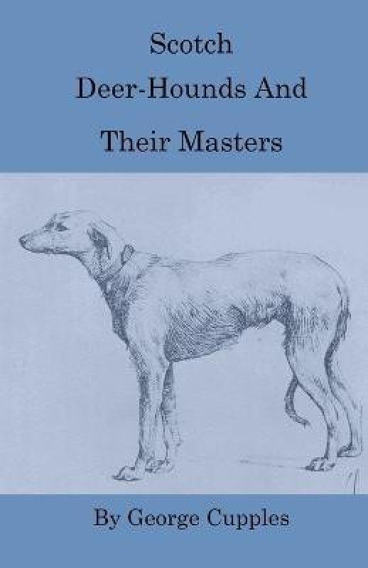 Scotch Deer-Hounds And Their Masters  (English, Paperback, Cupples George)