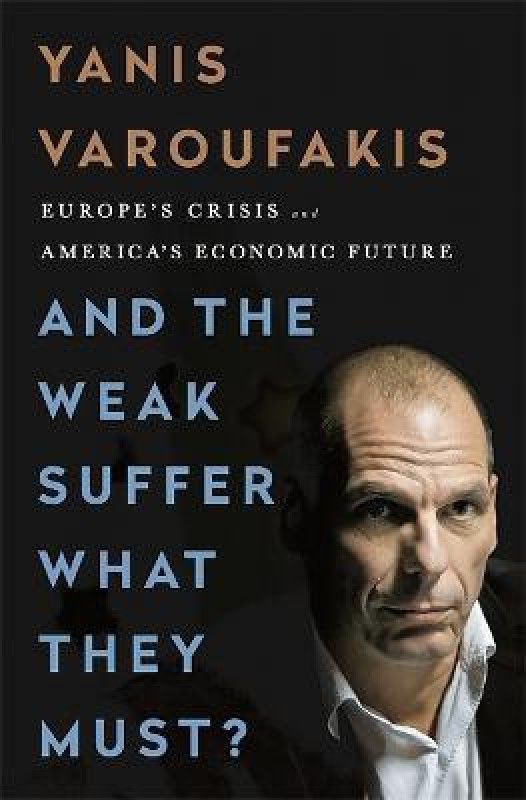 And the Weak Suffer What They Must? (INTL PB ED) - Europe, Austerity and the Threat to Global Stability  (English, Paperback, Varoufakis Yanis)