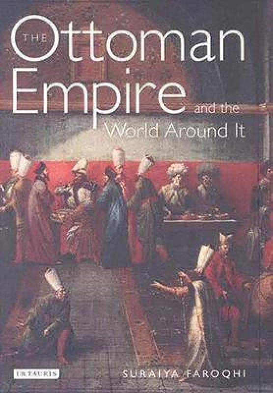 The Ottoman Empire and the World Around it  (English, Paperback, Faroqhi Suraiya)