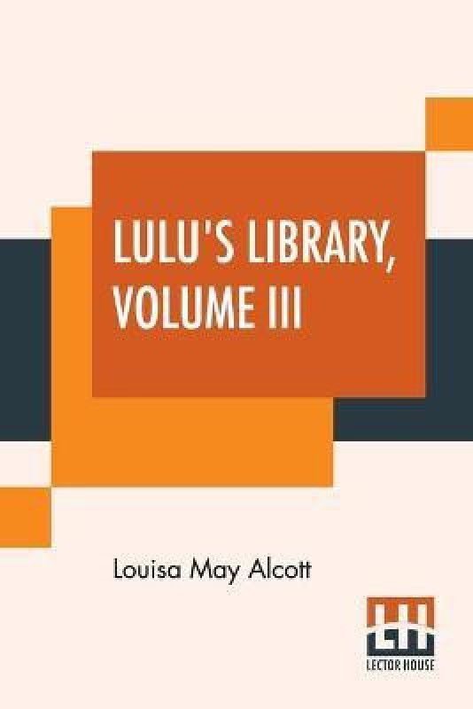 Lulu's Library, Volume III  (English, Paperback, Alcott Louisa May)