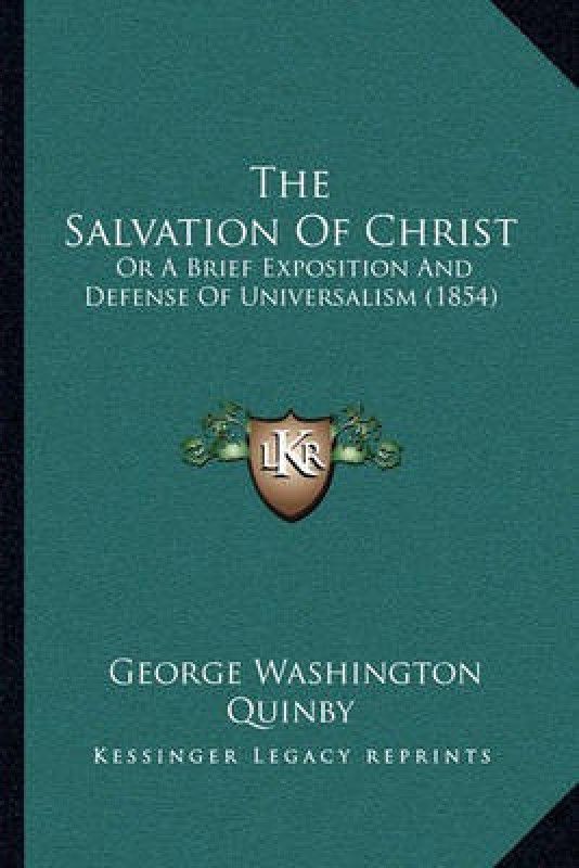 The Salvation Of Christ  (English, Paperback, Quinby George Washington)