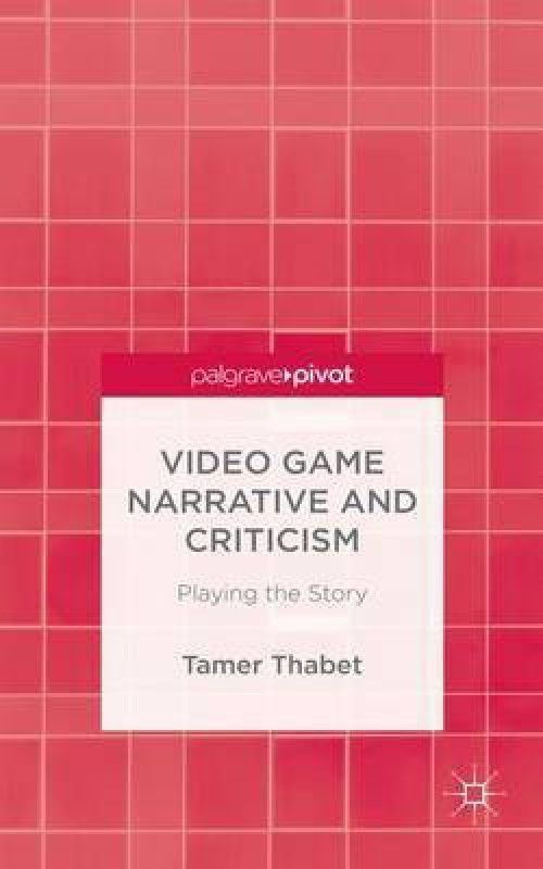 Video Game Narrative and Criticism  (English, Hardcover, Thabet T.)