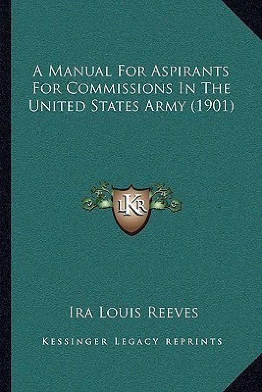 A Manual For Aspirants For Commissions In The United States Army (1901)  (English, Paperback, Reeves Ira Louis)