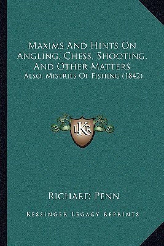 Maxims And Hints On Angling, Chess, Shooting, And Other Matters  (English, Paperback, Penn Richard)