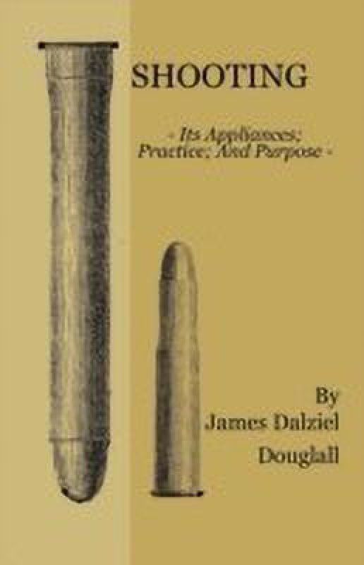 Shooting - Its Appliances - Practice - And Purpose  (English, Paperback, Dougall James Dalziel)