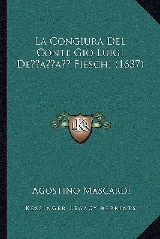 La Congiura Del Conte Gio Luigi De' Fieschi (1637)  (French, Paperback, Mascardi Agostino)