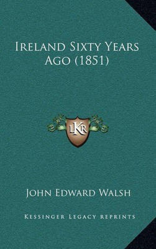 Ireland Sixty Years Ago (1851)  (English, Paperback, Walsh John Edward)