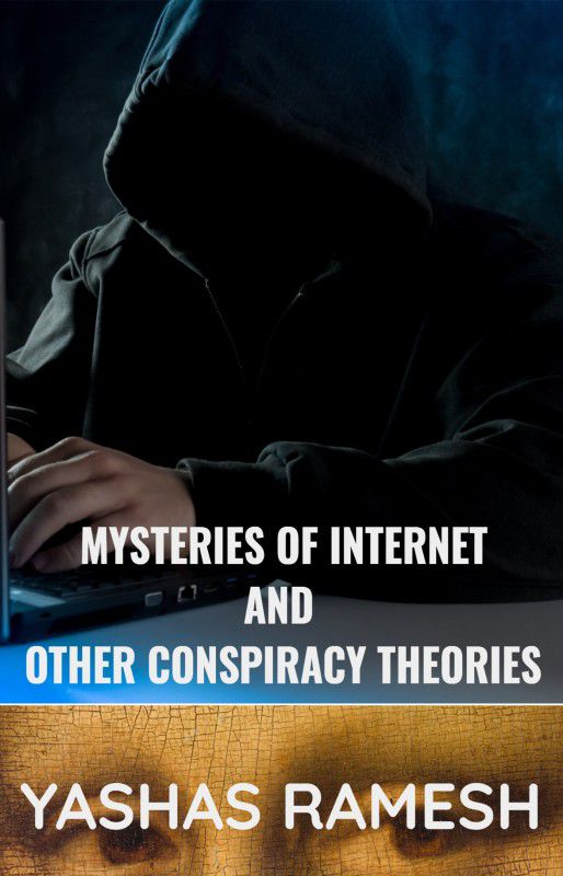 Mysteries of Internet and Other Conspiracy Theories  (Paperback, Yashas Ramesh)