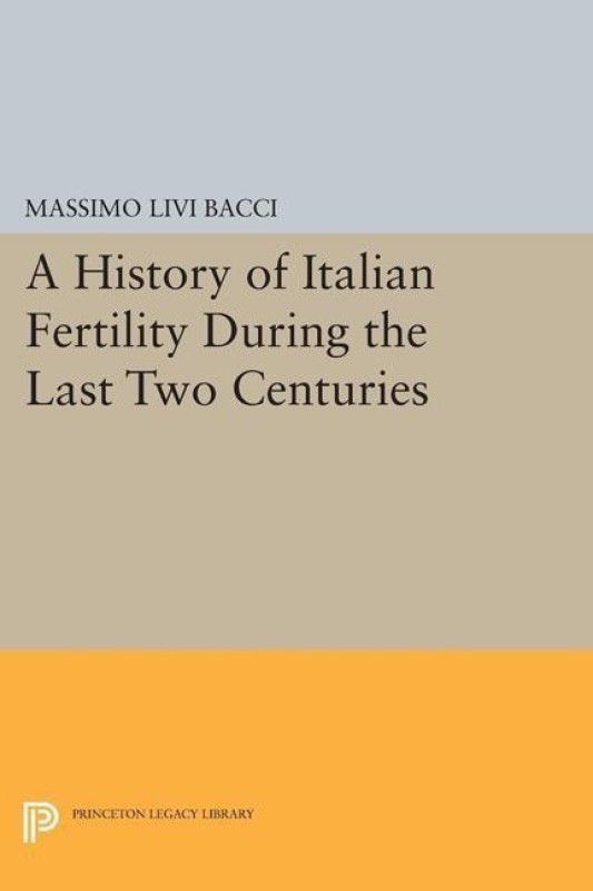 A History of Italian Fertility During the Last Two Centuries  (English, Paperback, Livi Bacci Massimo)