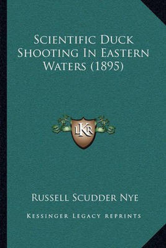 Scientific Duck Shooting In Eastern Waters (1895)  (English, Paperback, Nye Russell Scudder)