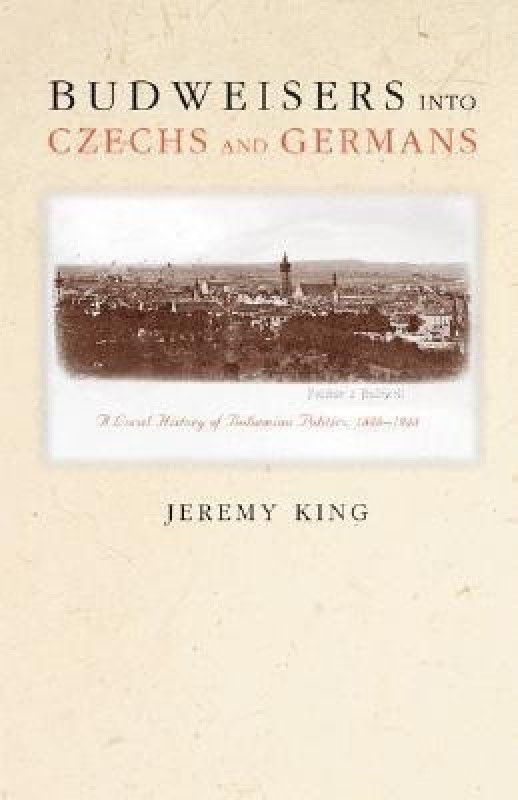 Budweisers into Czechs and Germans  (English, Paperback, King Jeremy)
