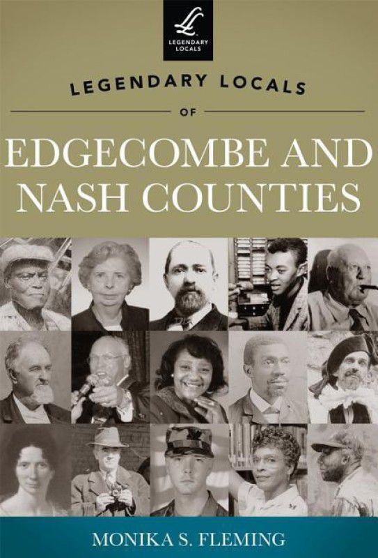 Legendary Locals of Edgecombe and Nash Counties  (English, Paperback, Monika S. Fleming)