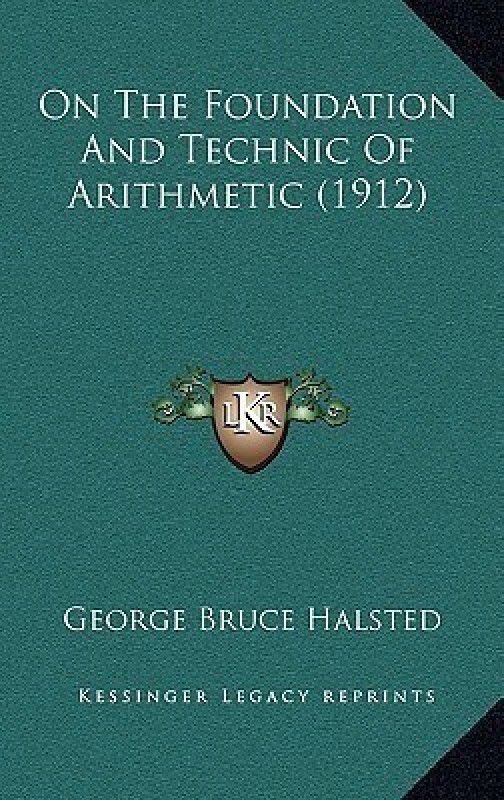 On The Foundation And Technic Of Arithmetic (1912)  (English, Paperback, Halsted George Bruce)