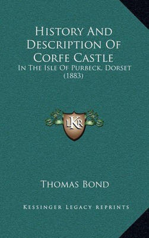 History And Description Of Corfe Castle  (English, Paperback, Bond Thomas)