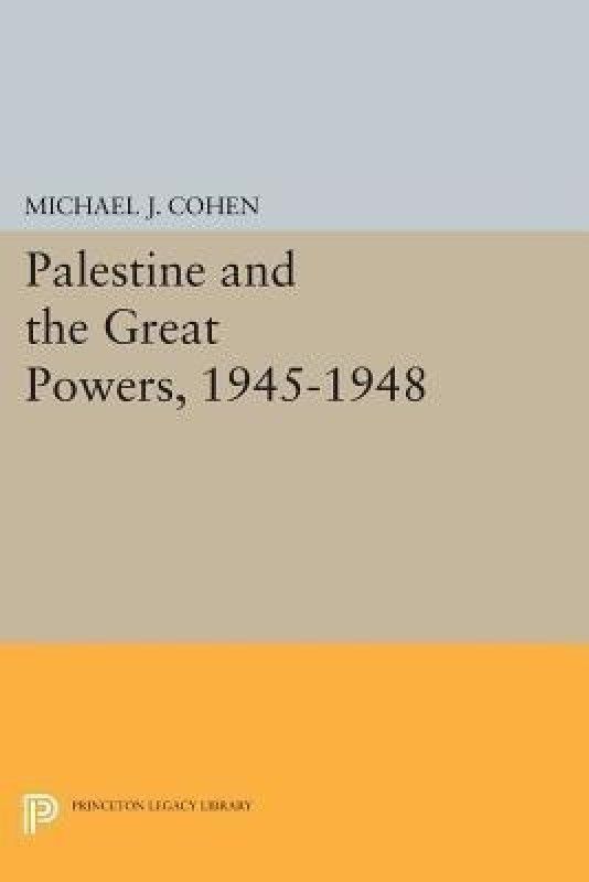 Palestine and the Great Powers, 1945-1948  (English, Paperback, Cohen Michael J.)