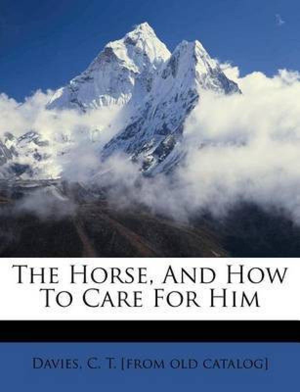The Horse, and How to Care for Him  (English, Paperback, unknown)