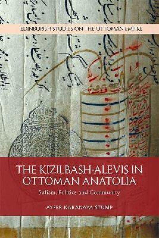 The Kizilbash-Alevis in Ottoman Anatolia  (English, Paperback, Karakaya-Stump Ayfer)
