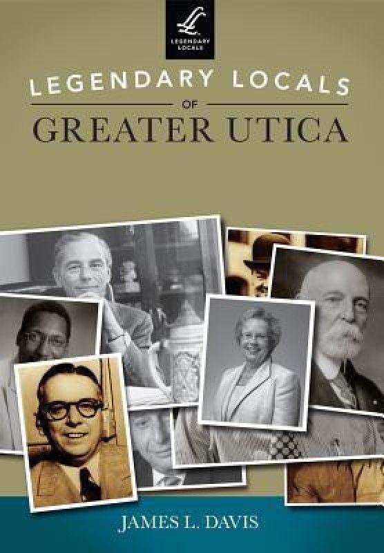 Legendary Locals of Greater Utica  (English, Paperback, James L. Davis)