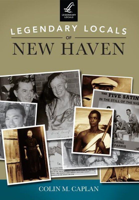 Legendary Locals of New Haven  (English, Paperback, Colin M. Caplan)