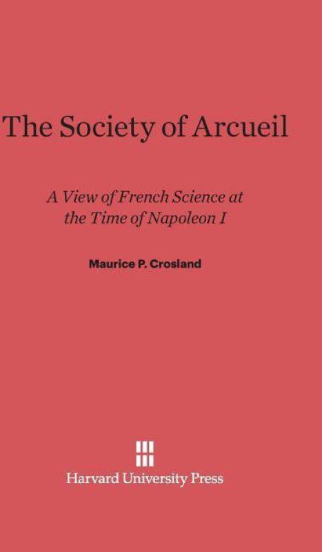 The Society of Arcueil  (English, Hardcover, Crosland Maurice P)