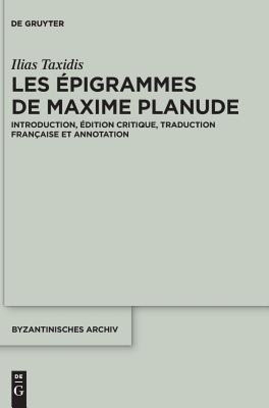 Les Epigrammes de Maxime Planude  (French, Hardcover, Taxidis Ilias)