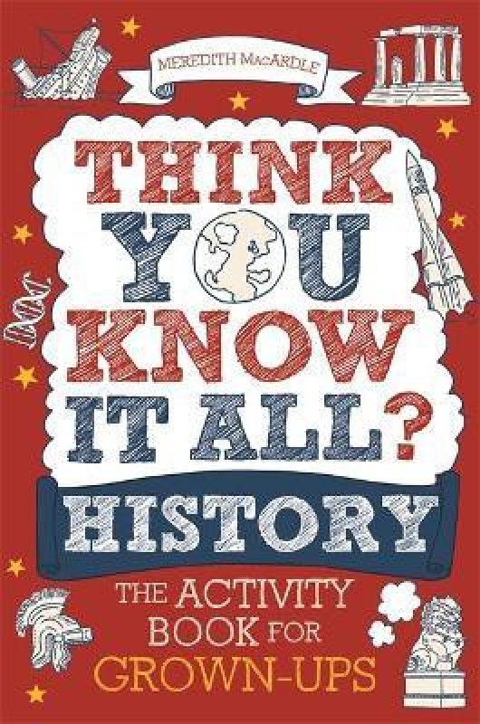 Think You Know It All? History  (English, Paperback, MacArdle Meredith)