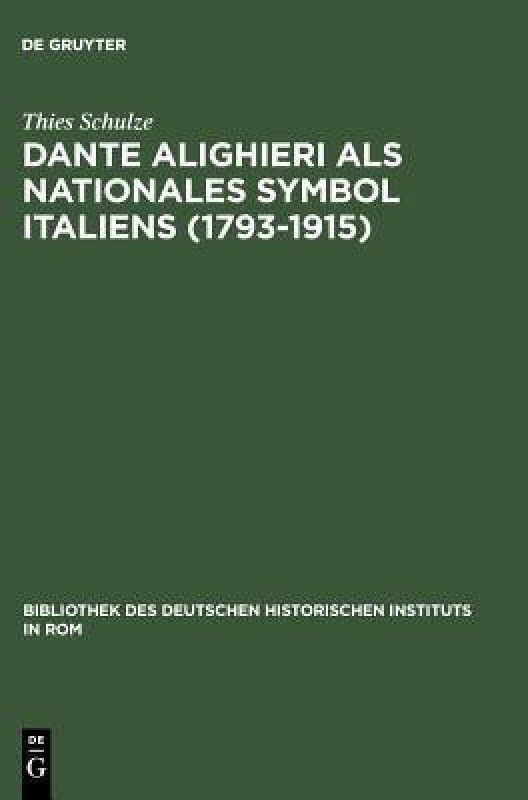 Dante Alighieri als nationales Symbol Italiens (1793-1915)  (German, Hardcover, Schulze Thies)