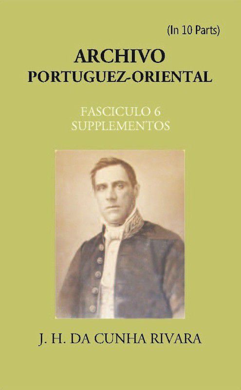 Archivo Portuguez-Oriental Volume FASCICULO 6, SUPPLEMENTOS  (Paperback, J. H. Da Cunha Rivara)