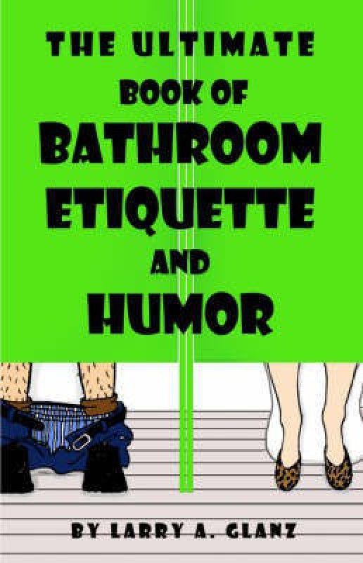 Ultimate Book of Bathroom Etiquette and Humor  (English, Hardcover, Glanz Larry A)