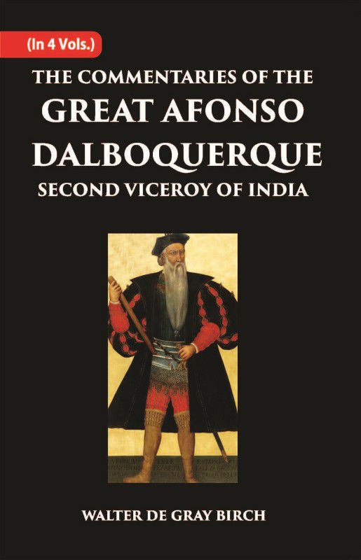 The Commentaries Of The Great Afonso Dalboquerque, Second Viceroy Of India Volume Vol. 3rd [Hardcover]  (Hardcover, Walter De Gray Birch)