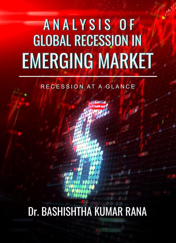 Analysis of Global Recession in Emerging Market - Recession at a Glance  (English, Paperback, Dr. Bashishtha Kumar Rana)