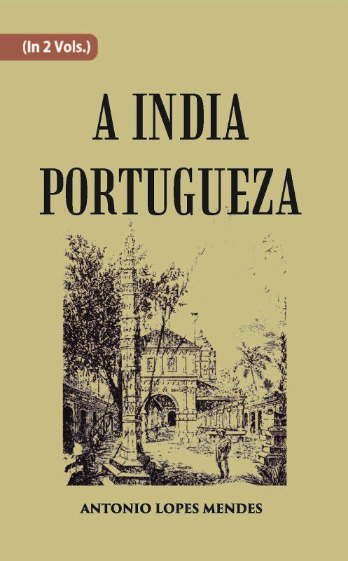 A India Portugueza Volume Vol. 1st  (Paperback, A. Lopes Mendes)