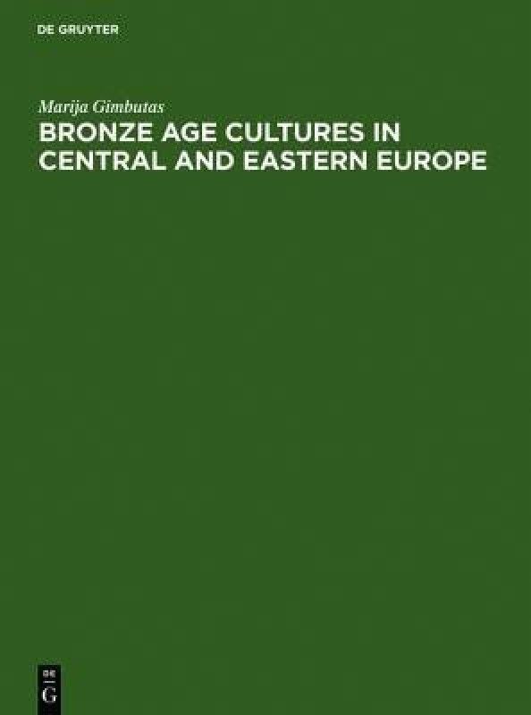 Bronze Age cultures in Central and Eastern Europe  (English, Hardcover, Gimbutas Marija)