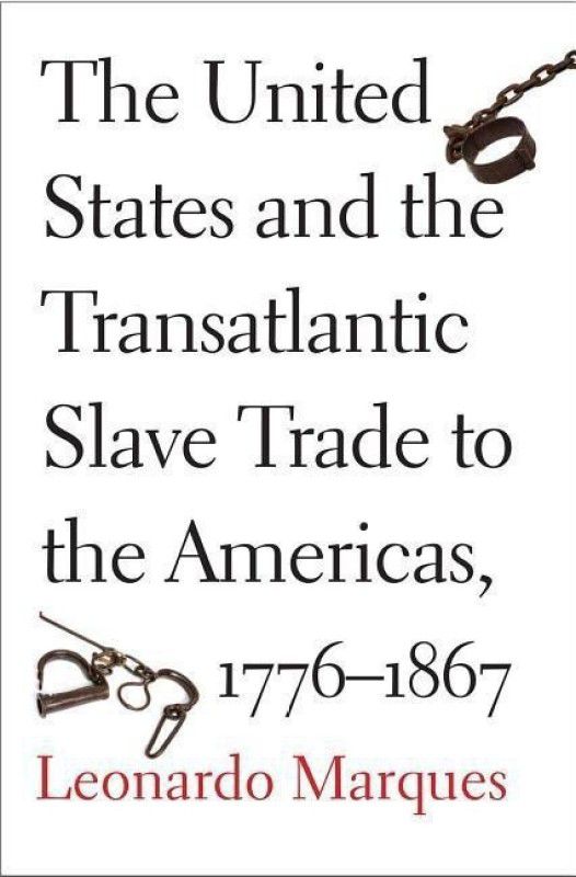 The United States and the Transatlantic Slave Trade to the Americas, 1776-1867  (English, Hardcover, Marques Leonardo)