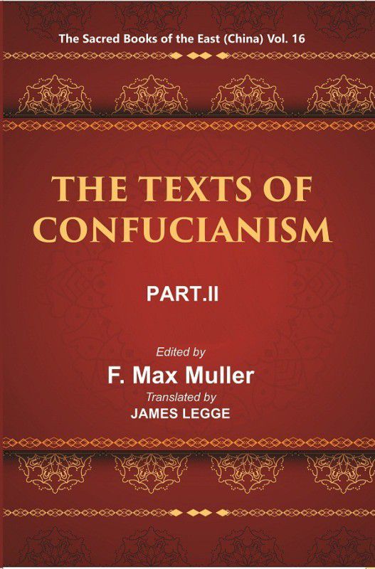 The Sacred Books of the East (China: THE TEXTS OF CONFUCIANISM, PART-II: THE YI KING) Volume 16th  (Paperback, F. MAX MULLER, James Legge)