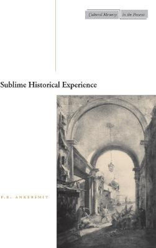 Sublime Historical Experience  (English, Paperback, Ankersmit F.R.)