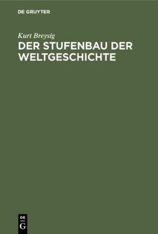 Der Stufenbau der Weltgeschichte  (German, Hardcover, Breysig Kurt)