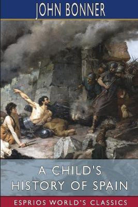 A Child's History of Spain (Esprios Classics)  (English, Paperback, Bonner John)