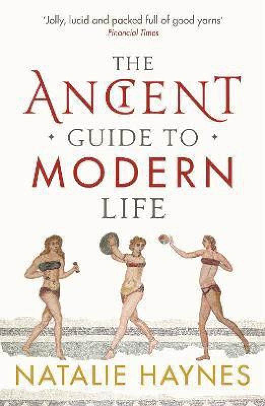 The Ancient Guide to Modern Life  (English, Paperback, Haynes Natalie)