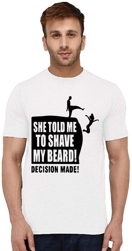 She Told Me To Shave Men Typography Round Neck Pure Cotton White T-Shirt