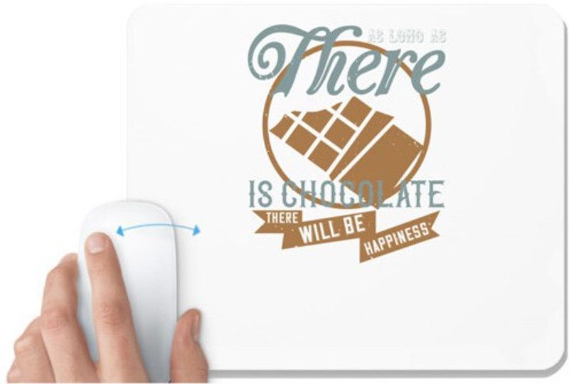 UDNAG White Mousepad 'Chocolate | As long as there is chocolate, there will be happiness' for Computer / PC / Laptop [230 x 200 x 5mm] Mousepad  (White)