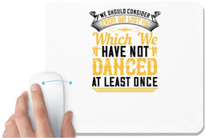 UDNAG White Mousepad 'Dancing | We should consider every day lost on which we have not danced at least once' for Computer / PC / Laptop [230 x 200 x 5mm] Mousepad  (White)