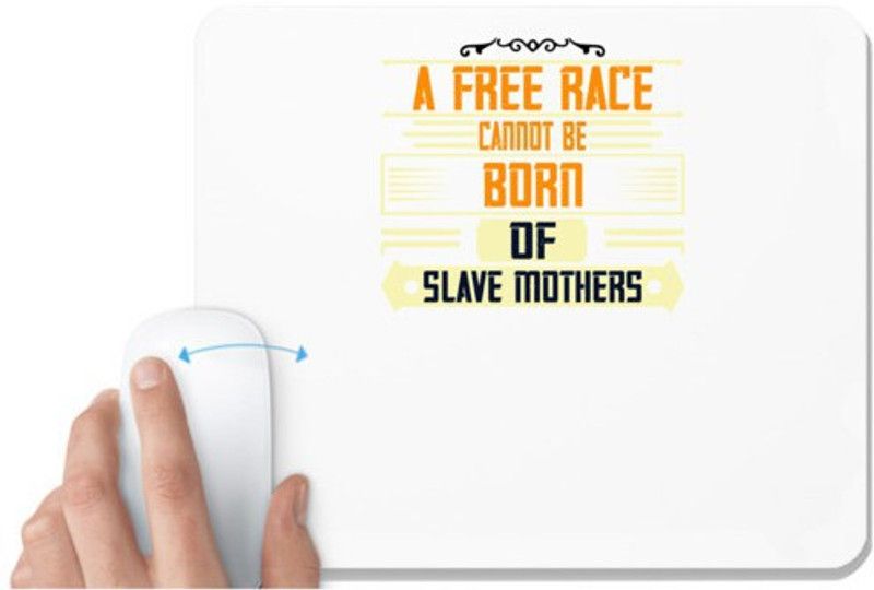 UDNAG White Mousepad 'Womens Day | A free race cannot be born of slave mothers' for Computer / PC / Laptop [230 x 200 x 5mm] Mousepad  (White)