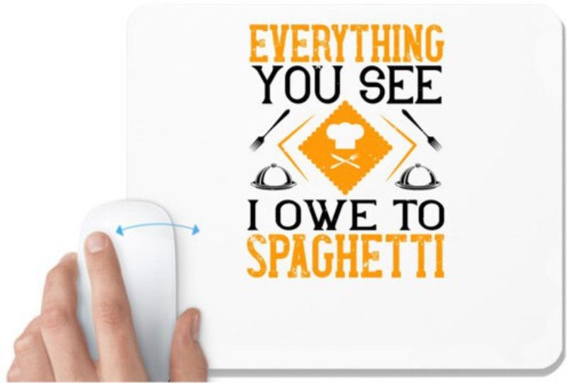 UDNAG White Mousepad 'Cooking | Everything you see I owe to spaghetti' for Computer / PC / Laptop [230 x 200 x 5mm] Mousepad  (White)