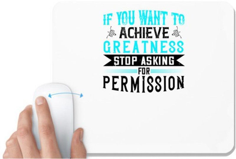 UDNAG White Mousepad 'Motivational | If you want to achieve greatness stop asking for permission' for Computer / PC / Laptop [230 x 200 x 5mm] Mousepad  (White)