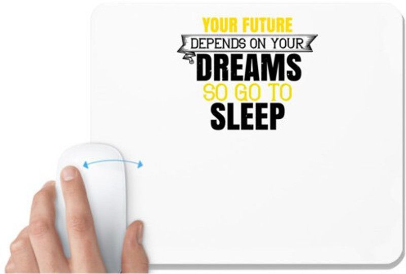 UDNAG White Mousepad 'Sleeping | Your future depends on your dreams, so go to sleep' for Computer / PC / Laptop [230 x 200 x 5mm] Mousepad  (White)